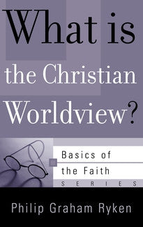 What is the Christian Worldview? (Basics of the Faith Series)