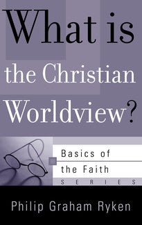 What is the Christian Worldview?  (Basics of the Faith Series)