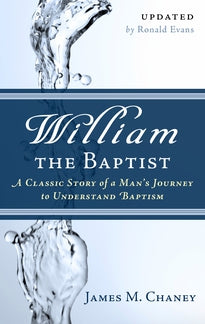 William the Baptist:  A Classic Story of a Man's Journey to Understand Baptism