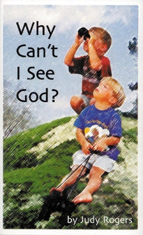 Why Can’t I See God?  Teaching Little Children Big Truths from the Bible