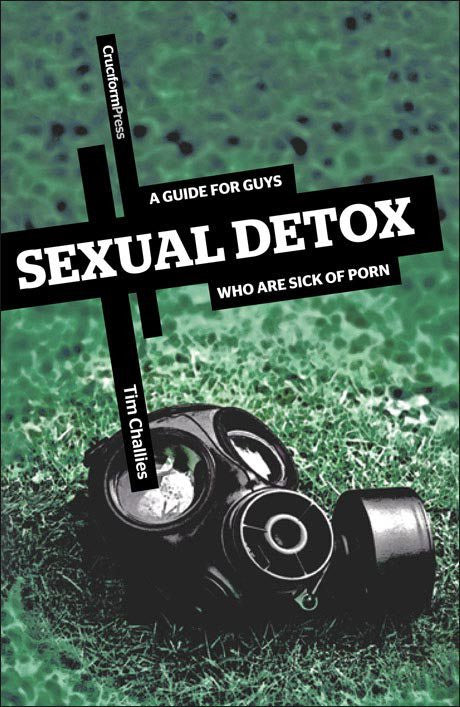 Sexual Detox: A Guide for Guys Who are Sick of Porn