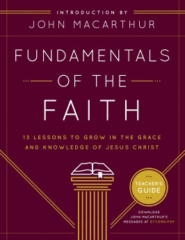 Fundamentals of the Faith Teacher's Guide: 13 Lessons to Grow in the Grace and Knowledge of Jesus Christ