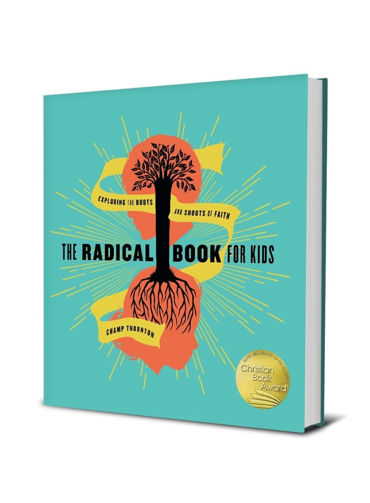The Radical Book for Kids: Exploring the Roots and Shoots of Faith by Champ Thornton