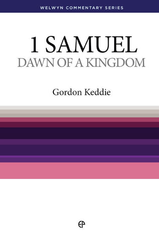 1 Samuel – Dawn of a Kingdom by Gordon J Keddie