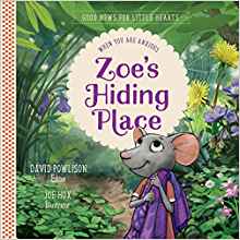 Zoe's Hiding Place When You are Anxious (Good News for Little Hearts)
