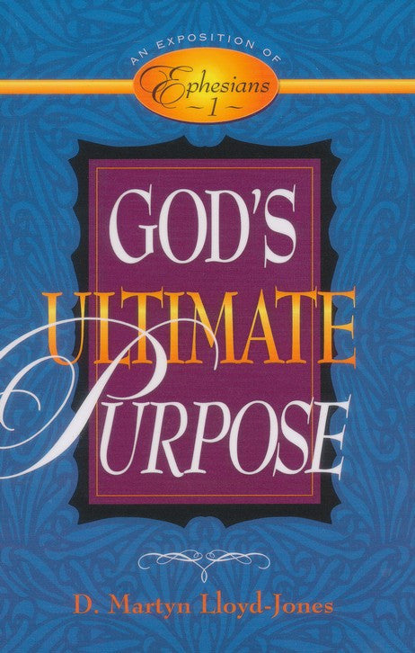 God's Ultimate Purpose: An Exposition of Ephesians 1:1-23