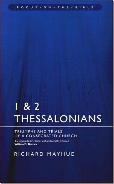  1 & 2 Thessalonians Triumphs and Trials of a Consecrated Church Richard Mayhue