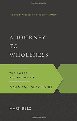 A Journey to Wholeness: The Gospel According to Naaman's Slave Girl