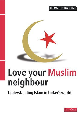 Love Your Muslim Neighbour: Understanding Islam in today's world