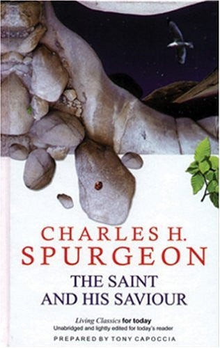 Charles H. Spurgeon: The Saint and His Saviour (Living Classics for Today)