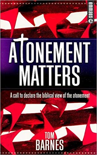 Atonement Matters: A Call to Declare the Biblical View of the Atonement