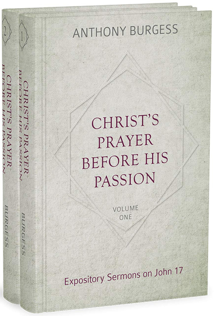 Christ's Prayer Before His Passion: Expository Sermons on John 17 (2 Volume Set)