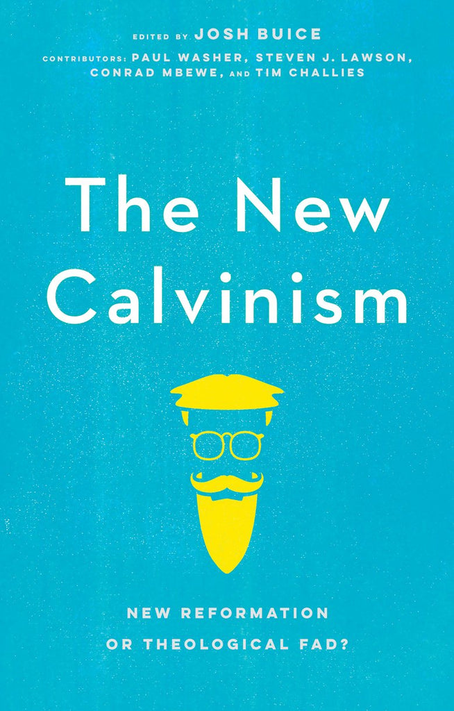 The New Calvinism New Reformation or Theological Fad? Josh Buice