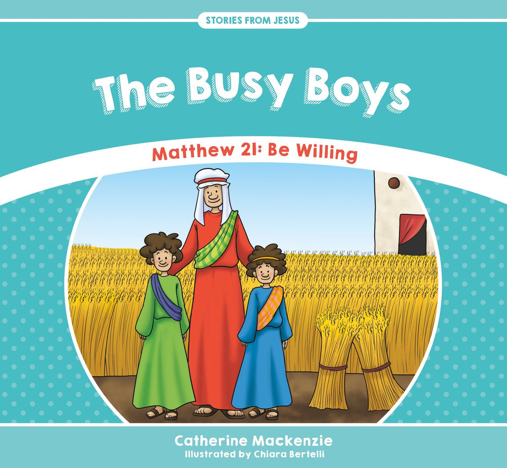 The Busy Boys: Matthew 21: Be Willing (Stories from Jesus)