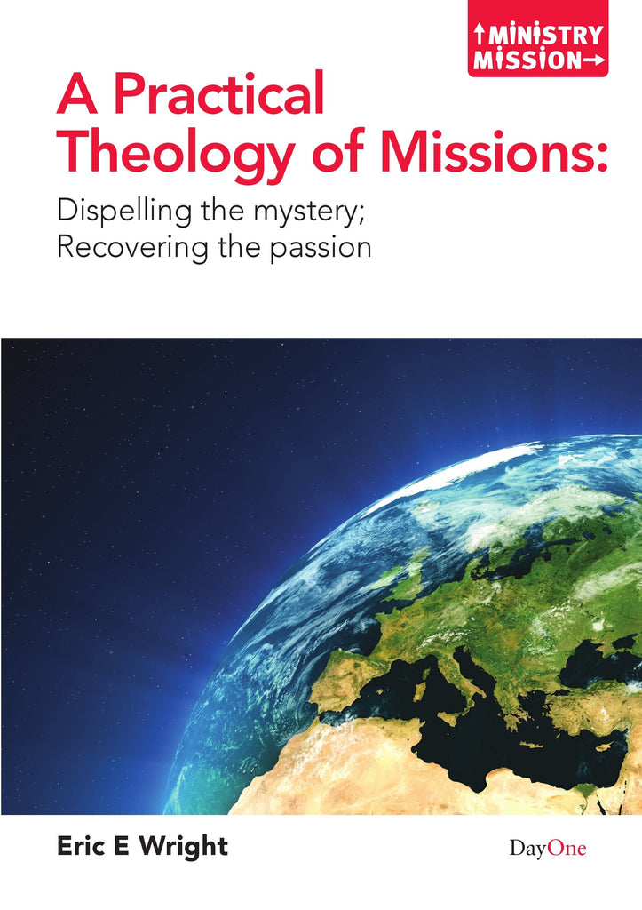 A Practical Theology of Missions: Dispelling the Mystery, Recovering the Passion