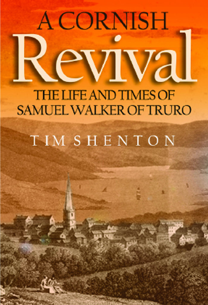 A Cornish Revival: The Life and Times of Samuel Walker of Truro