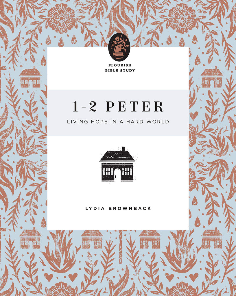 1–2 Peter: Living Hope in a Hard World: A 10-Week Study for Women