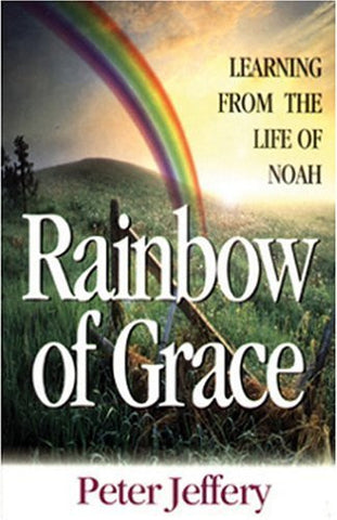 Rainbow of Grace:  Learning From the Life of Noah