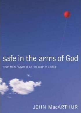 Safe In The Arms Of God: Truth From Heaven About The Death Of A Child