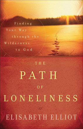 The Path of Loneliness,  Finding Your Way Through the Wilderness to God