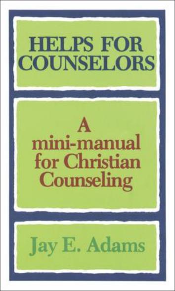  Helps for Counselors A mini-manual for Christian Counseling  by: Jay E. Adams