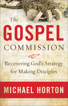 The Gospel Commission: Recovering God’s Strategy for Making Disciples