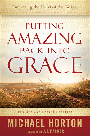 Putting Amazing Back into Grace, Revised and Updated Edition: Embracing the Heart of the Gospel