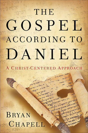 Gospel according to Daniel, The: A Christ-Centered Approach