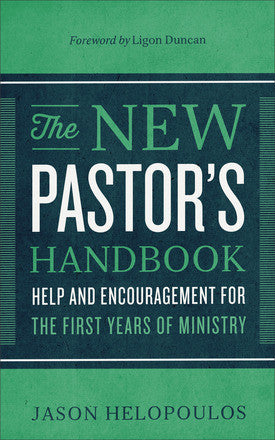 The New Pastor's Handbook: Help and Encouragement for the First Years of Ministry