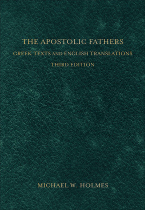 The Apostolic Fathers, 3rd Edition Greek Texts and English Translations