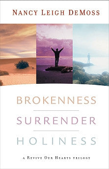 Brokenness, Surrender, Holiness: A Revive Our Hearts Trilogy