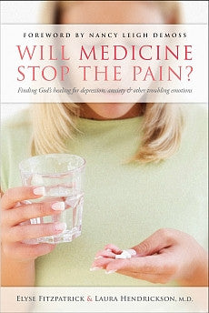 Will Medicine Stop the Pain?: Finding God's Healing for Depression, Anxiety, and Other Troubling Emotions