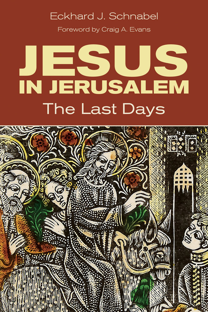 Jesus in Jerusalem The Last Days  Eckhard Schnabel