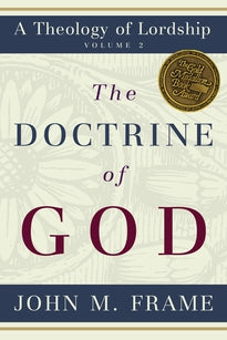 The Doctrine of God:  A Theology of Lordship