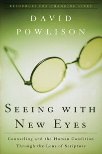 Seeing With New Eyes:  Counseling and the Human Condition Through the Lens of Scripture