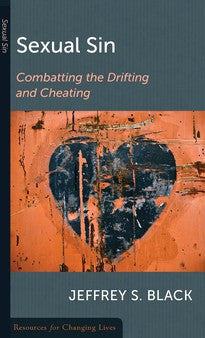 Sexual Sin:  Combating the Drifting and Cheating