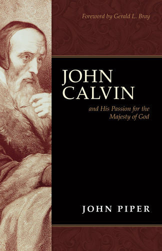 John Calvin and His Passion for the Majesty of God