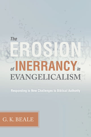 The Erosion of Inerrancy in Evangelicalism: Responding to New Challenges to Biblical Authority