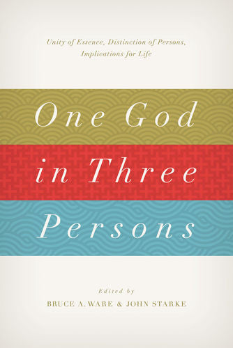 One God in Three Persons: Unity of Essence, Distinction of Persons, Implications for Life