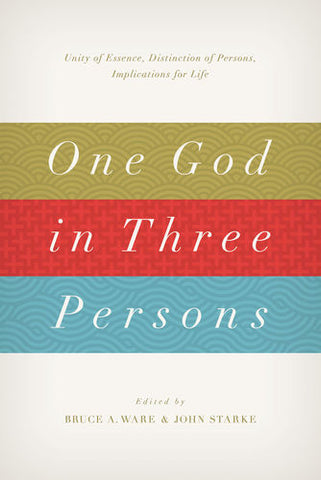 One God in Three Persons: Unity of Essence, Distinction of Persons, Implications for Life