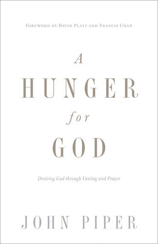 A Hunger for God: Desiring God through Fasting and Prayer