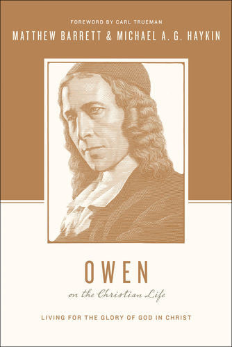 Owen on the Christian Life: Living for the Glory of God in Christ