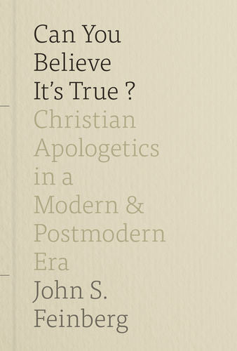 Can You Believe It's True?: Christian Apologetics in a Modern and Postmodern Era