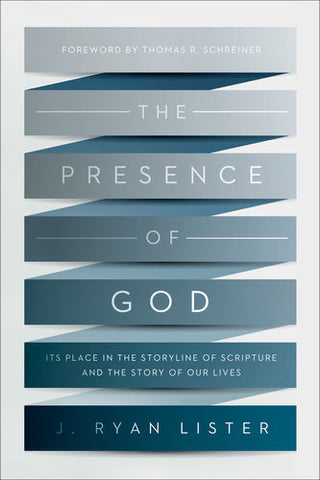 The Presence of God: Its Place in the Storyline of Scripture and the Story of Our Lives