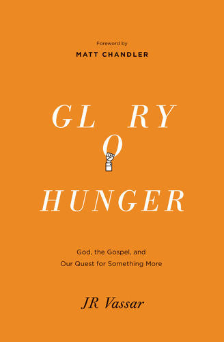 Glory Hunger: God, the Gospel, and Our Quest for Something More