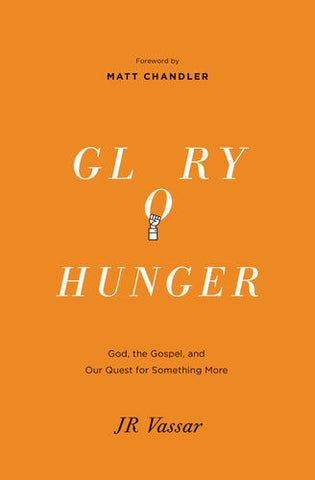 Glory Hunger: God, the Gospel, and Our Quest for Something More