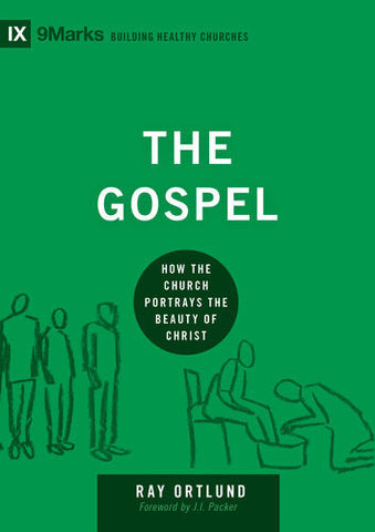 The Gospel: How the Church Portrays the Beauty of Christ (9marks: Building Healthy Churches)