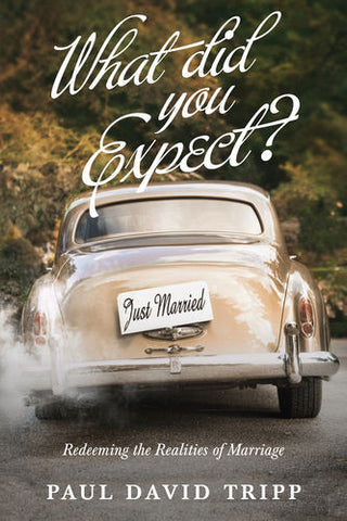 What Did You Expect?: Redeeming the Realities of Marriage