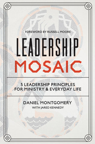 Leadership Mosaic: 5 Leadership Principles for Ministry and Everyday Life