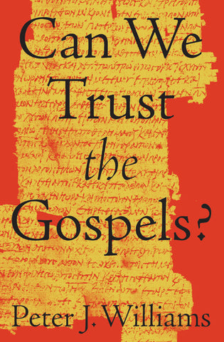  Can We Trust the Gospels?  By Peter J. Williams